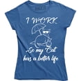 thumbnail image 1 of I Work Hard So My Cat Can Have A Better Life Animal Lover Women's T-Shirt, 1 of 4