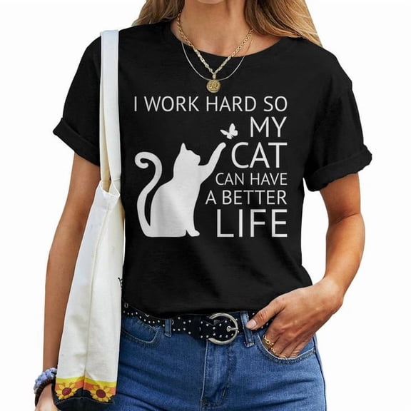 I Work Hard So My Cat Can Have A Better Life Funny Cat Lover Pet Humor Women T-Shirt, Size 3XL, Color Black