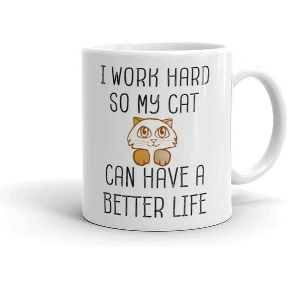 I Work Hard So My Cat Can Have A Better Life Funny Cat Mug Coffee Mug for Cat Lover Gift Present for Cat Lovers,11oz