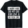 thumbnail image 1 of I Work Hard So My Cat Can Have A Better Life Shirt, 1 of 3
