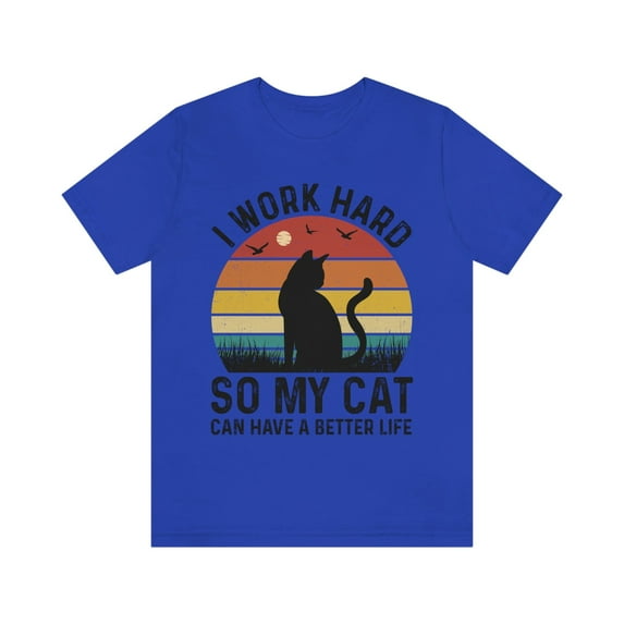 I Work Hard So My Cat Can Have a Better Life Shirt, Cat Shirt, Cat Lover Gift, Cat Dad Shirt, Cat Owner Gift, Funny Cat Mom Shirts, Gift for Pet Lover