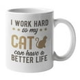 thumbnail image 1 of I Work Hard So My Cat Can Have a Better Life Coffee & Tea Mug Stuff (11oz), 1 of 1