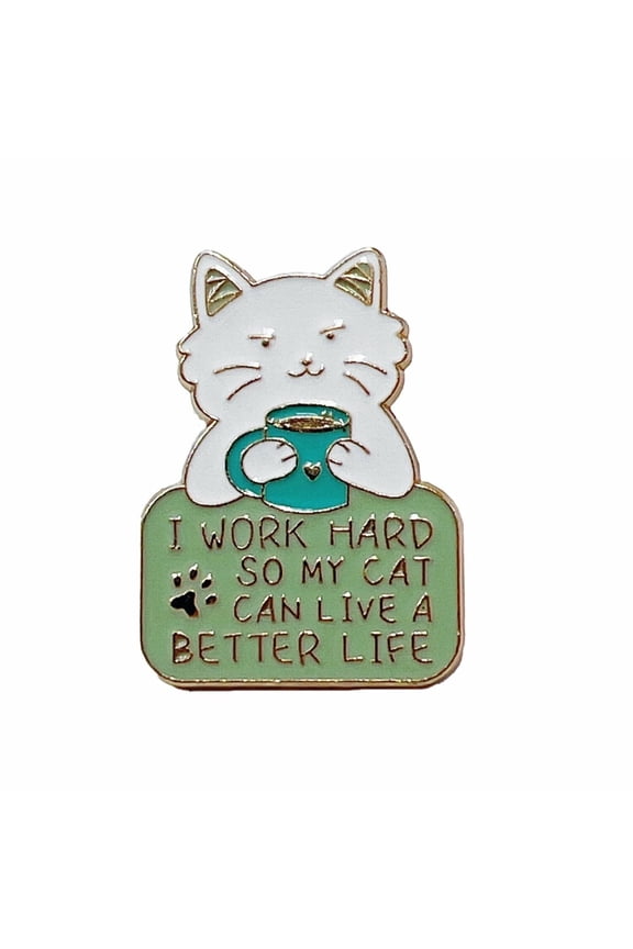 I Work Hard So My Cat Can Live a Better Life Enamel Pin Funny Lapel Accessory for Cat People, Pet Lovers, and Collectors