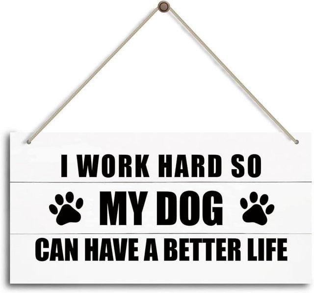 I Work Hard So My Dog Can Have A Better Life Wood Sign Wall Decor 12X6