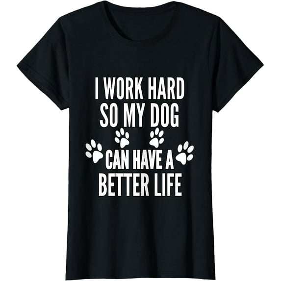 I Work Hard So My Dogs Can Have A Better Life Funny Vintage T-Shirt