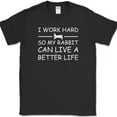 thumbnail image 1 of I Work Hard So My Rabbit Can Live A Better Life T-Shirt Funny Pet Tee - Black, S, 1 of 1