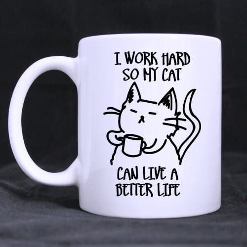 I Work Hard So That My Cat Can Have a Better Life Cat Lady Coffee Tea Mug Cup, 11 Ounces