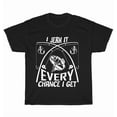 thumbnail image 1 of I Work It Every Chance I Get Funny Hobby Men's Joke Unique Unisex T-Shirt, up to Size 5XL, 1 of 2