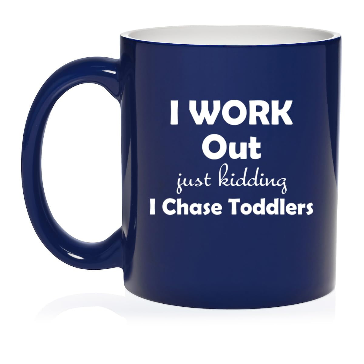I Work Out Just Kidding I Chase Toddlers Mom Teacher Daycare Gift Ceramic Coffee Mug Tea Cup (11oz Blue)