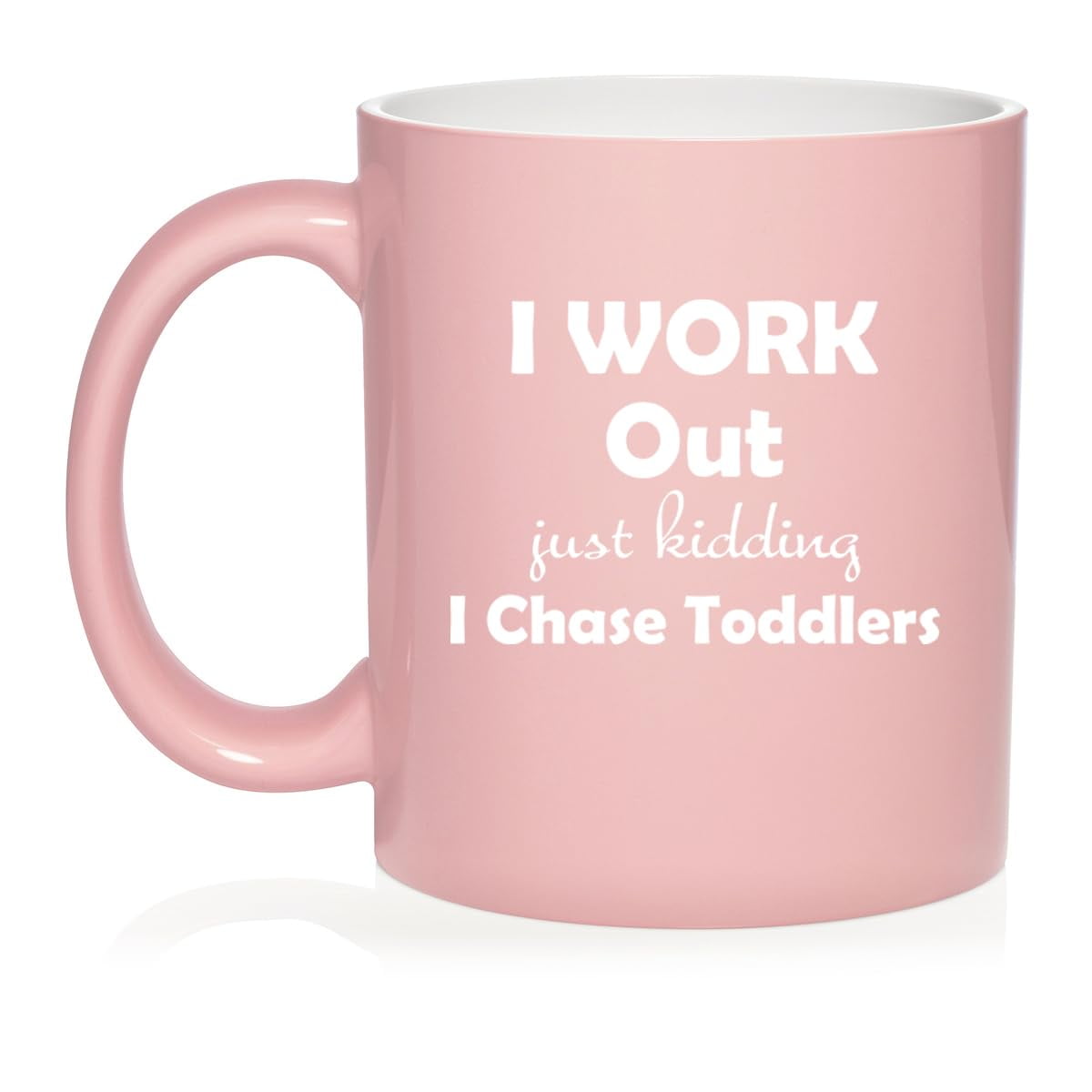 I Work Out Just Kidding I Chase Toddlers Mom Teacher Daycare Gift Ceramic Coffee Mug Tea Cup (11oz Light Pink)