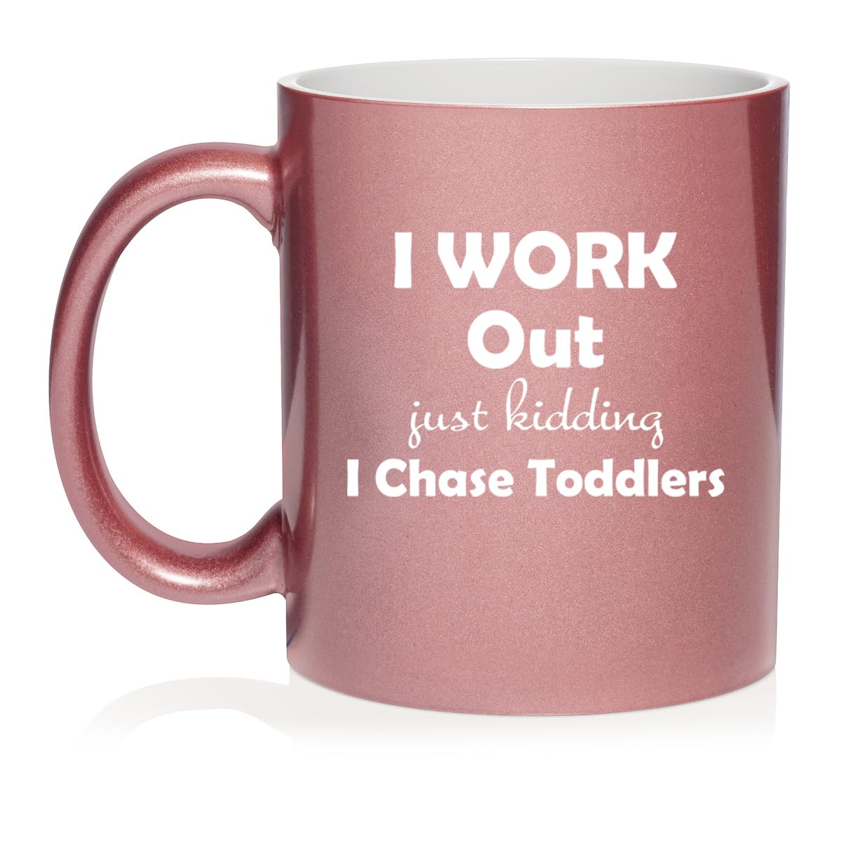 I Work Out Just Kidding I Chase Toddlers Mom Teacher Daycare Gift Ceramic Coffee Mug Tea Cup (11oz Rose Gold)