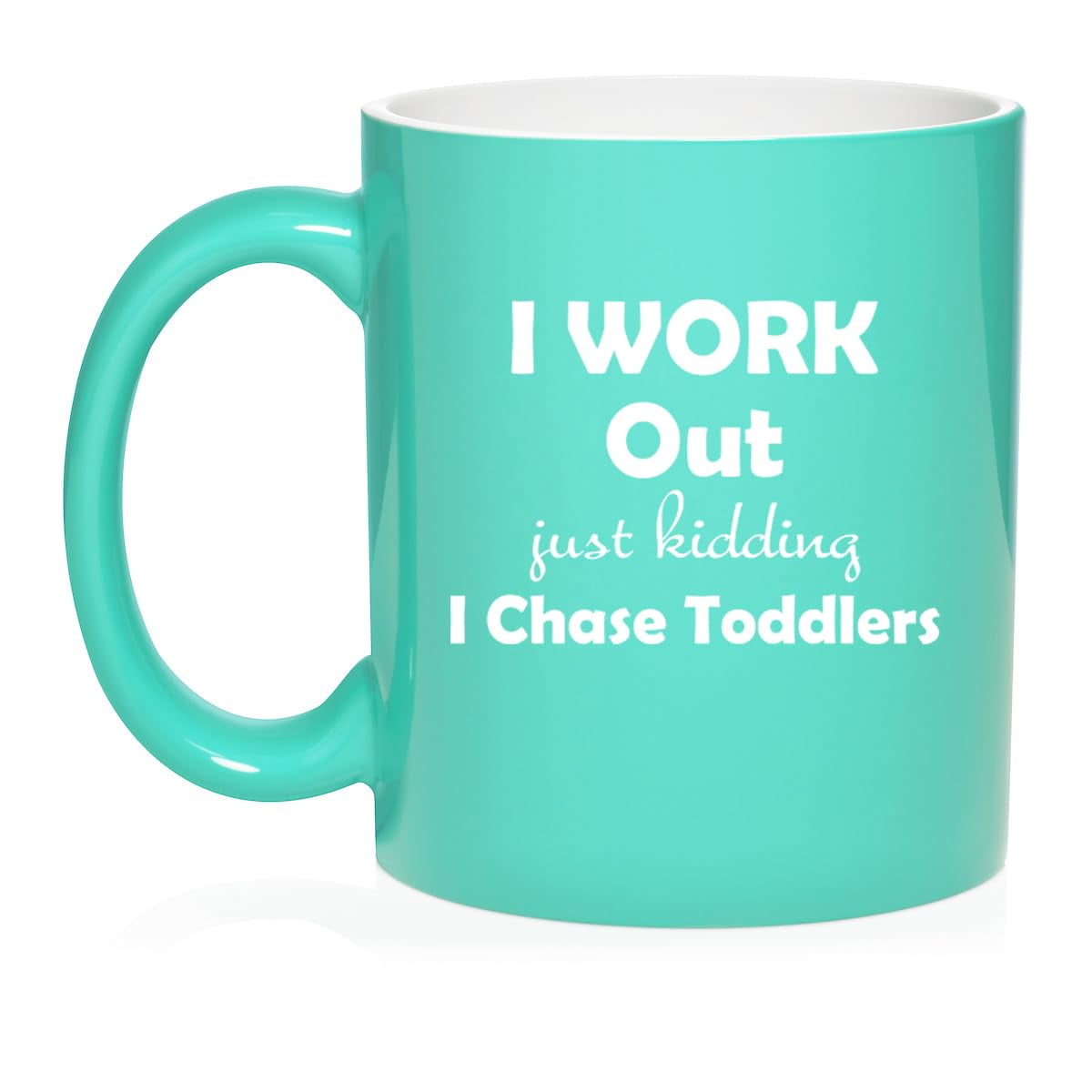 I Work Out Just Kidding I Chase Toddlers Mom Teacher Daycare Gift Ceramic Coffee Mug Tea Cup (11oz Teal)