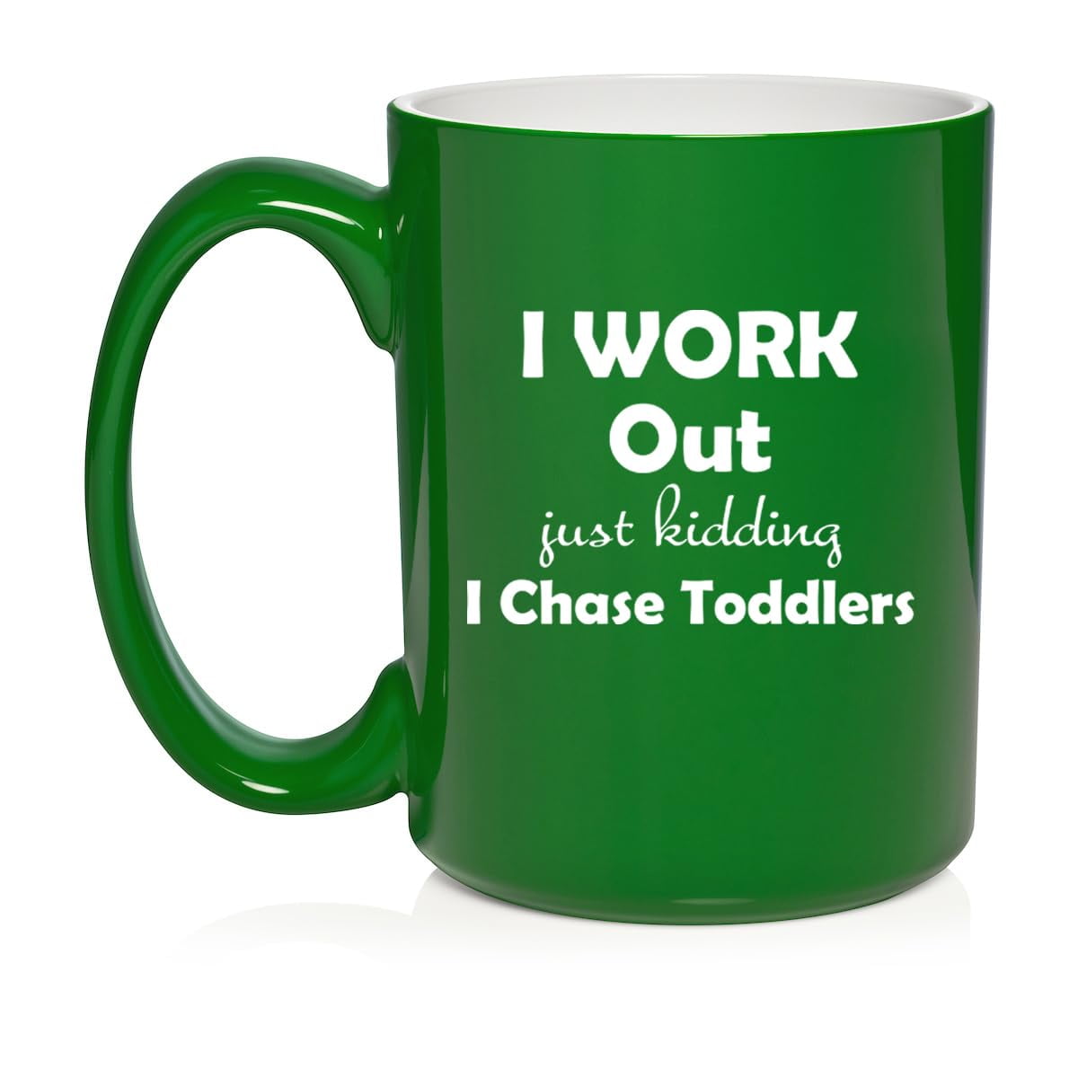 I Work Out Just Kidding I Chase Toddlers Mom Teacher Daycare Gift Ceramic Coffee Mug Tea Cup (15oz Green)