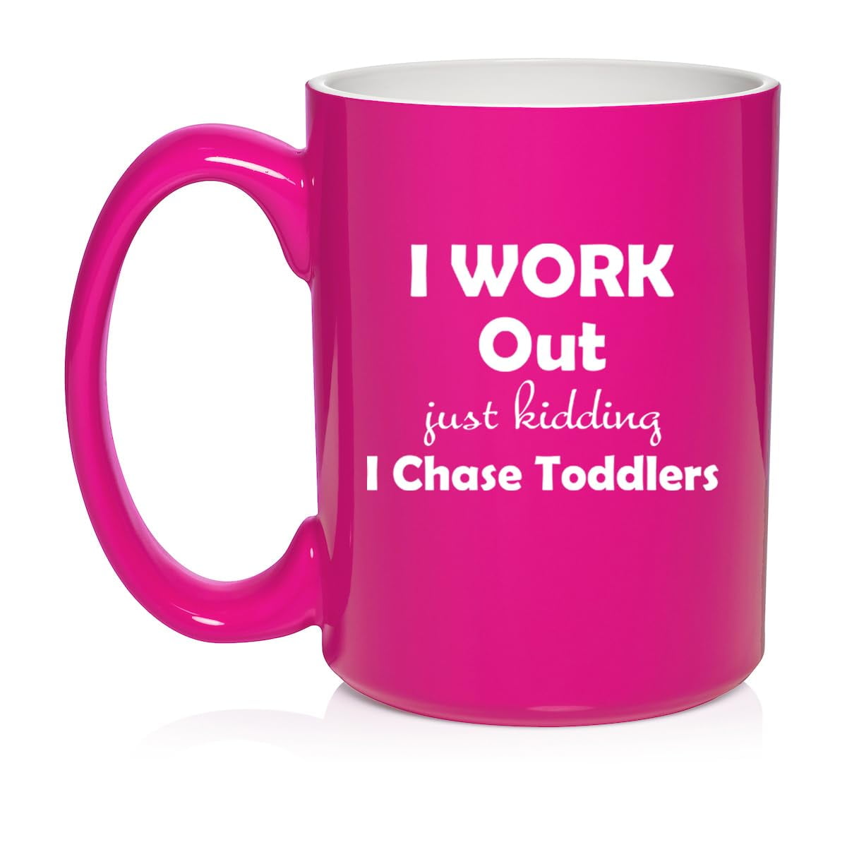 I Work Out Just Kidding I Chase Toddlers Mom Teacher Daycare Gift Ceramic Coffee Mug Tea Cup (15oz Hot Pink)
