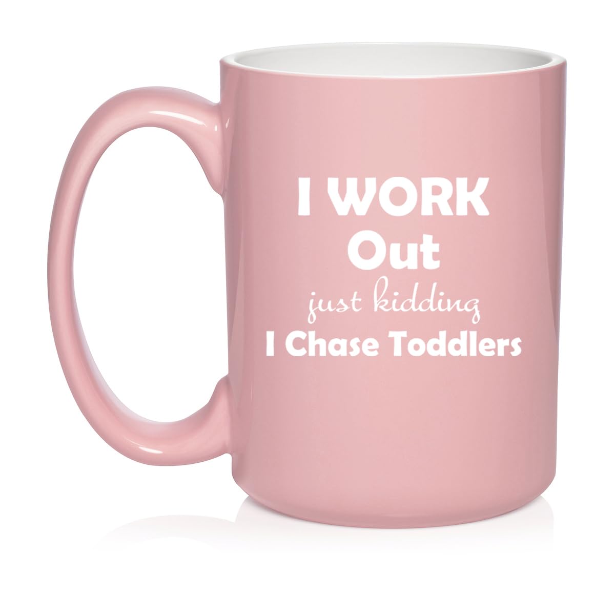 I Work Out Just Kidding I Chase Toddlers Mom Teacher Daycare Gift Ceramic Coffee Mug Tea Cup (15oz Light Pink)