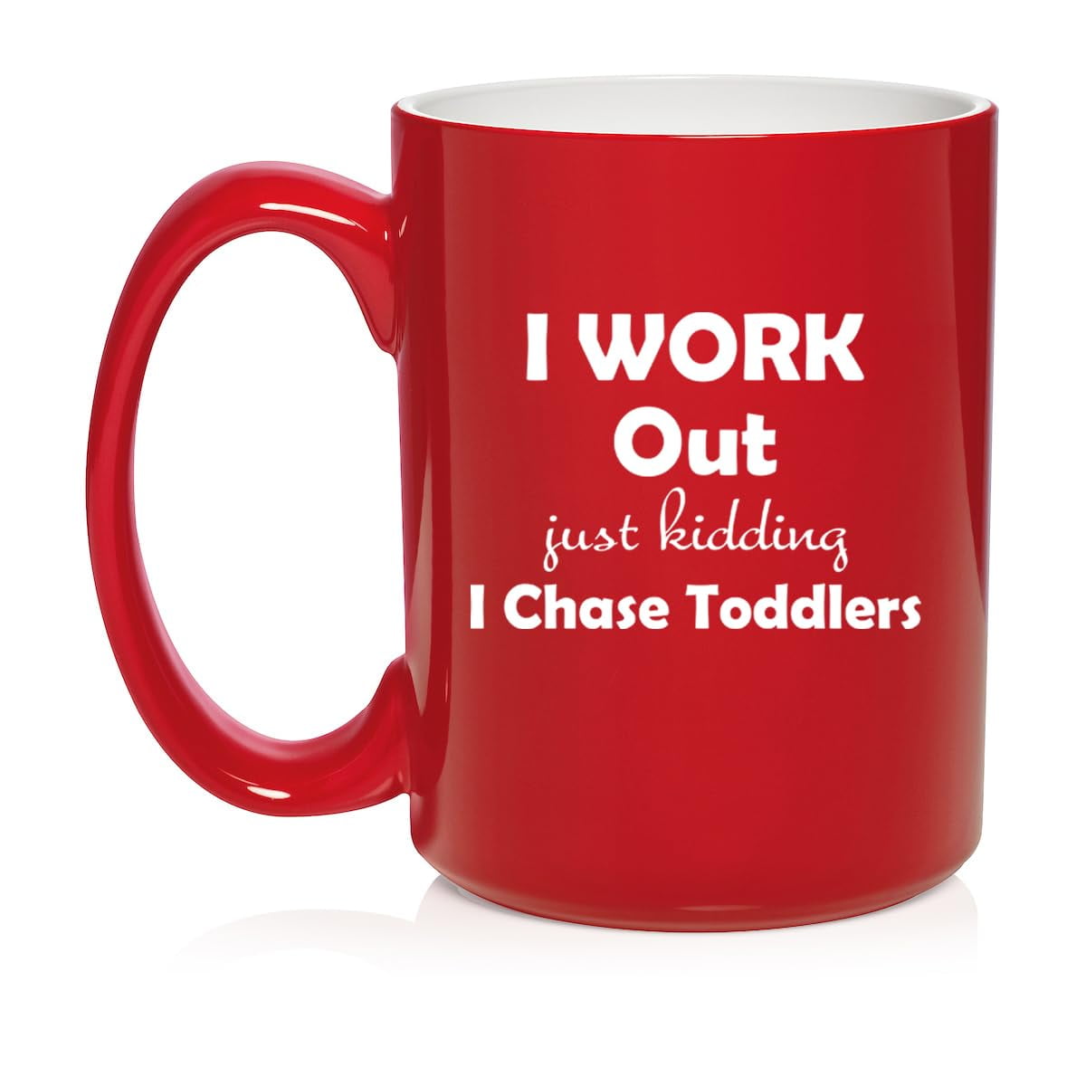 I Work Out Just Kidding I Chase Toddlers Mom Teacher Daycare Gift Ceramic Coffee Mug Tea Cup (15oz Red)