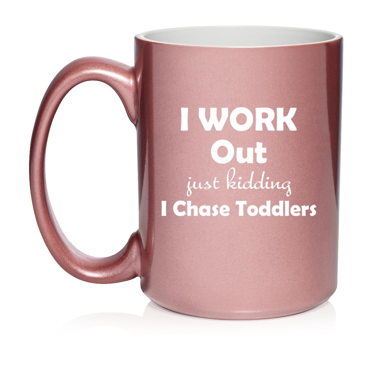 I Work Out Just Kidding I Chase Toddlers Mom Teacher Daycare Gift Ceramic Coffee Mug Tea Cup (15oz Rose Gold)