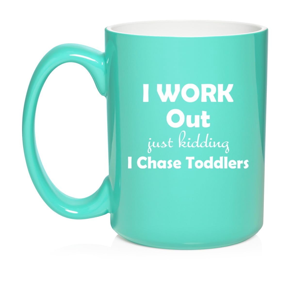 I Work Out Just Kidding I Chase Toddlers Mom Teacher Daycare Gift Ceramic Coffee Mug Tea Cup (15oz Teal)