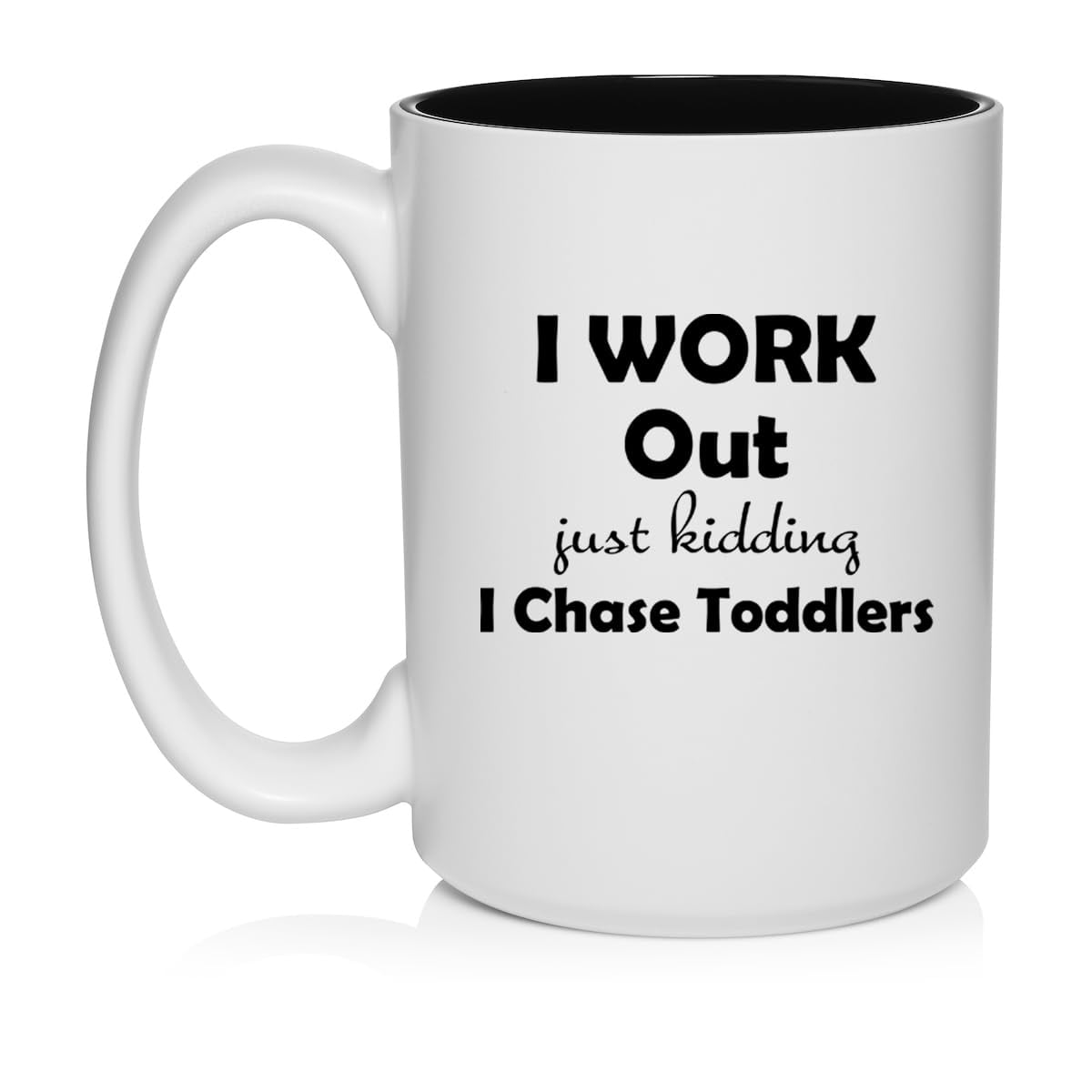 I Work Out Just Kidding I Chase Toddlers Mom Teacher Daycare Gift Ceramic Coffee Mug Tea Cup (15oz White)
