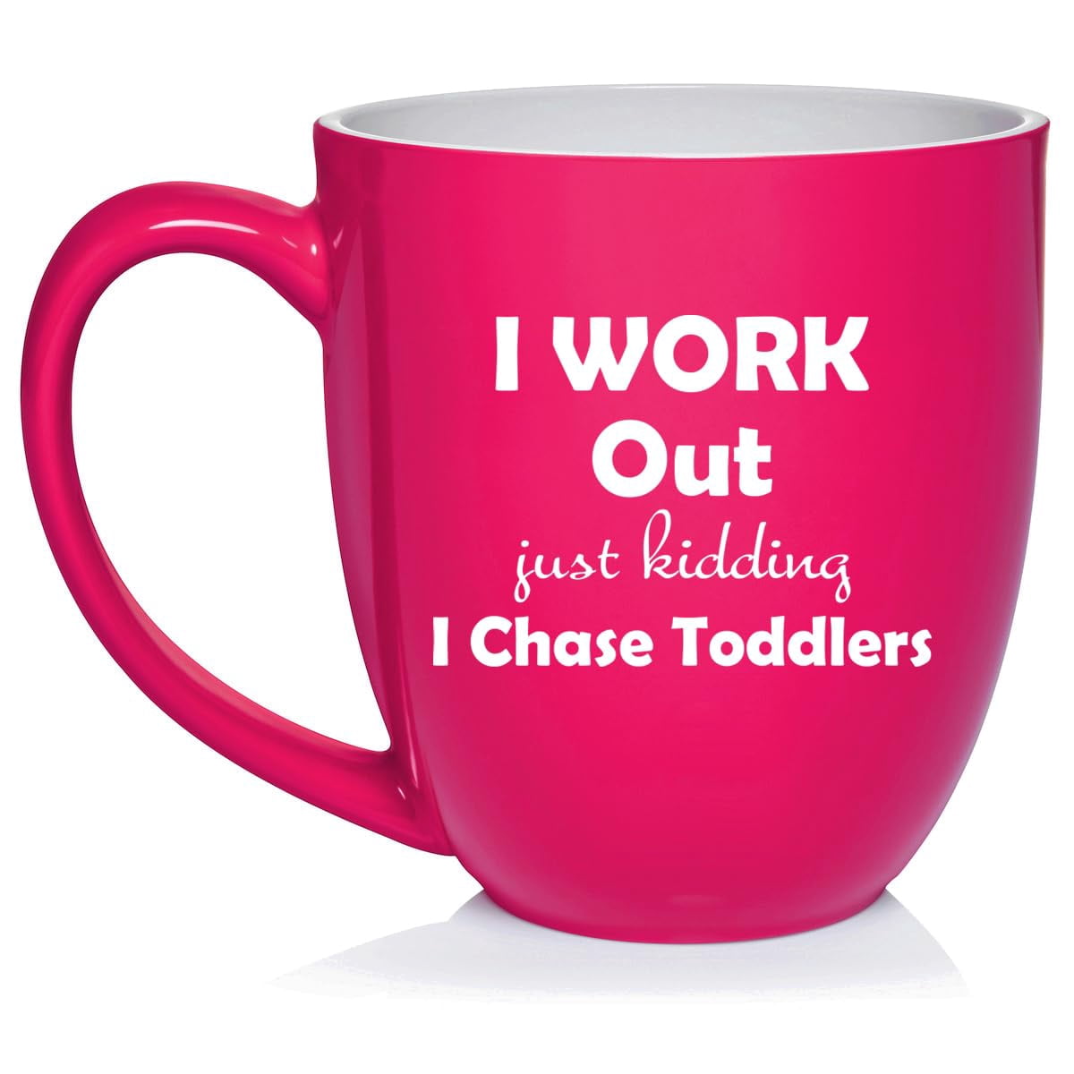 I Work Out Just Kidding I Chase Toddlers Mom Teacher Daycare Gift Ceramic Coffee Mug Tea Cup (16oz Hot Pink)