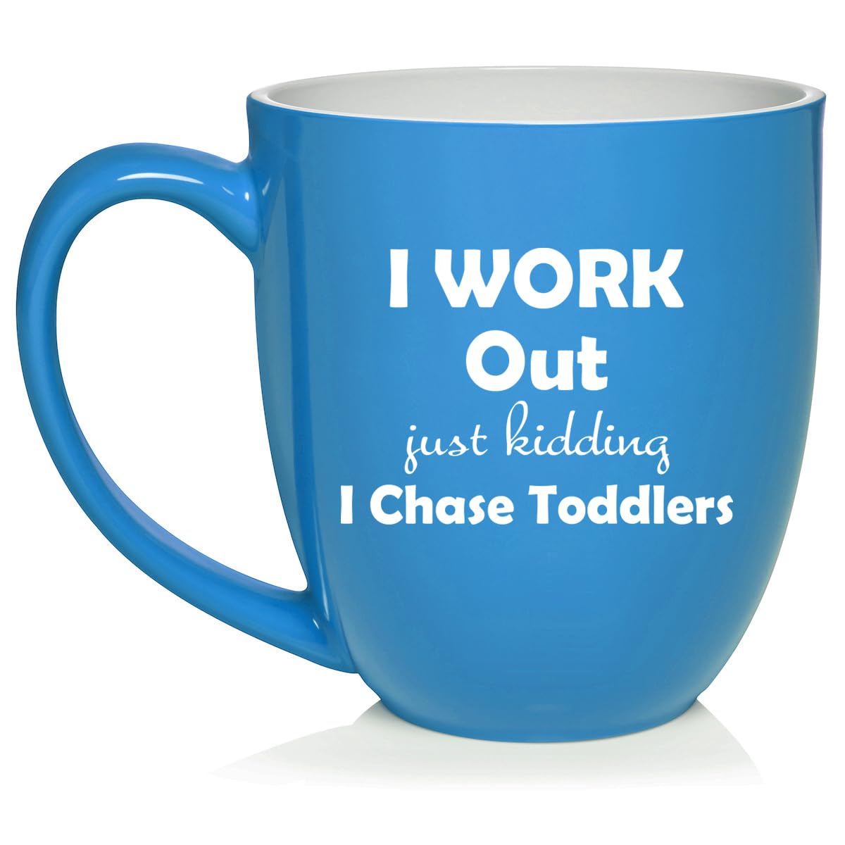 I Work Out Just Kidding I Chase Toddlers Mom Teacher Daycare Gift Ceramic Coffee Mug Tea Cup (16oz Light Blue)