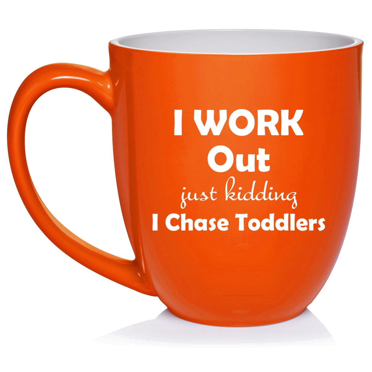 I Work Out Just Kidding I Chase Toddlers Mom Teacher Daycare Gift Ceramic Coffee Mug Tea Cup (16oz Orange)
