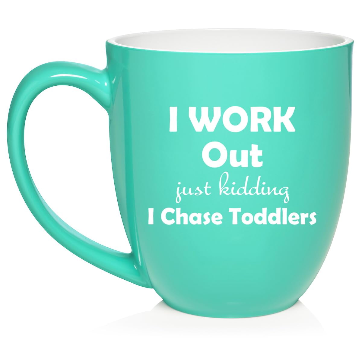 I Work Out Just Kidding I Chase Toddlers Mom Teacher Daycare Gift Ceramic Coffee Mug Tea Cup (16oz Teal)
