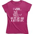 thumbnail image 1 of I Work So My Cat Has A Better Life - Cat Lover Lady Crazy Animal Women's T-Shirt, 1 of 4