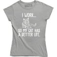 thumbnail image 1 of I Work So My Cat Has A Better Life - Cat Lover Lady Crazy Animal Women's T-Shirt, 1 of 4