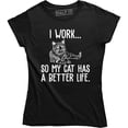 thumbnail image 1 of I Work So My Cat Has A Better Life - Cat Lover Lady Crazy Animal Women's T-Shirt, 1 of 4