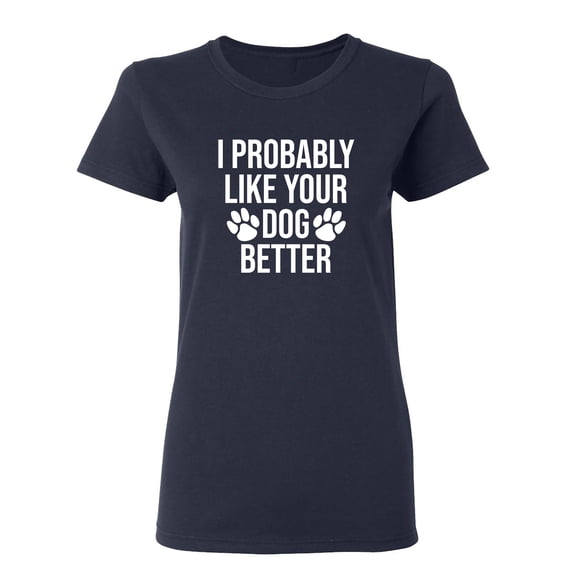 I Work So My Dog Can Have A Better Life Sarcastic Novelty Gift Idea Adult Humor Funny Women's Casual Tees