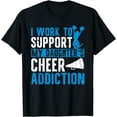 thumbnail image 1 of I Work To Support My Daughter'S Cheer Addiction Cheer Dad T-Shirt, 1 of 2