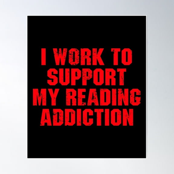 I Work To Support My Reading Addiction Poster Wall Art, Modern Wall Decor For Living Room Bedroom, 24x36 UNFRAMED