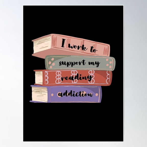 I Work To Support My Reading Addiction Poster Wall Art, Modern Wall Decor For Living Room Bedroom, 8x12 UNFRAMED