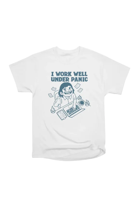 I Work Well Under Panic T-Shirt Tee Gift For Him Merch For Her Apparel For Friend