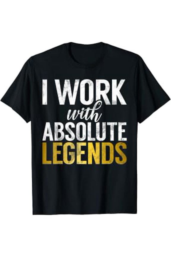I Work With Absolute Legends Office T-Shirt