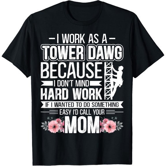 I Work as a Tower Dawg - Funny Cell Tower Climber Climbing T-Shirt