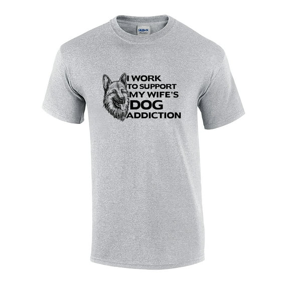 I Work to Support My Wifes Dog Addiction German Shepherd Graphic Shirt Sports Grey
