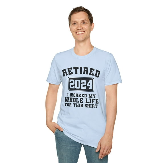 I Worked My Whole Life For This Shirt, Gildan Unisex Softstyle Shirt, S-3XL