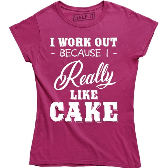 I Workout Because I Really Like Cake - Hilarious Work out Women's Gift Shirt
