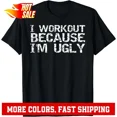 thumbnail image 1 of I Workout Because I'm Ugly Funny Quotes Gift Unisex T-Shirt, 1 of 2