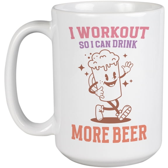 I Workout So I Can Drink More Beer Humor Quote, Work Out Art Merch Gift, White 15oz Ceramic Mug