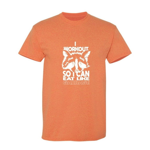 I Workout So I Can Eat Like Garbage Sarcastic Humor Graphic Tees Gift For Mens Novelty Funny T Shirt