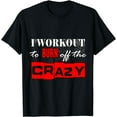 thumbnail image 1 of I Workout To Burn Off The Crazy Funny Gym T Shirt, 1 of 2