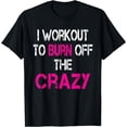 thumbnail image 1 of I Workout to burn off the Crazy Shirt, 1 of 4