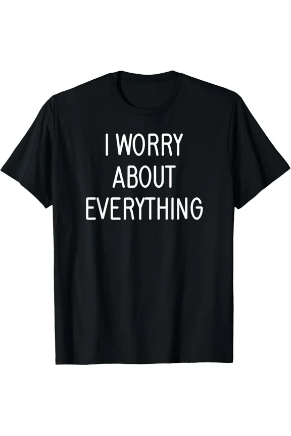 I Worry About Everything Lighthearted Overthinking Line Unisex T-Shirt, up to size 5XL