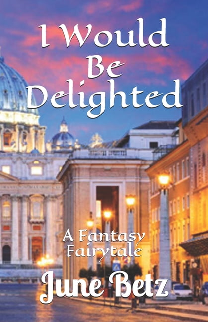 I Would Be Delighted : A Fantasy Fairytail (Paperback)
