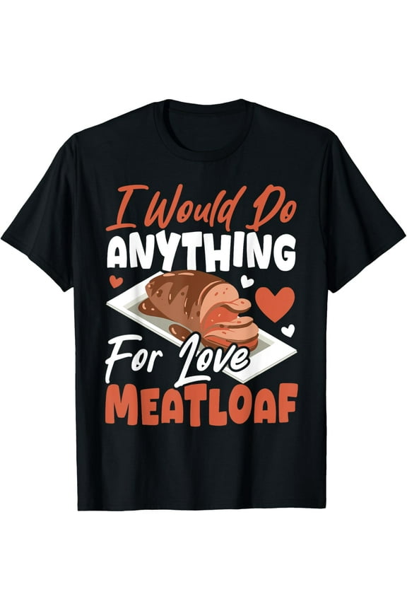 I Would Do Anything for Love Meatloaf T-Shirt