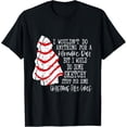 thumbnail image 1 of I Would Do Some Sketchy Stuff for A Christmas Tree Cake T-Shirt, 1 of 3