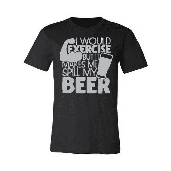 I Would Exercise But It Makes Me Spill My Beer T-Shirt